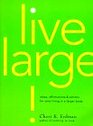 Live Large Ideas Affirmations and Actions for Sane Living in a Larger Body
