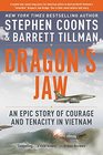Dragon's Jaw An Epic Story of Courage and Tenacity in Vietnam