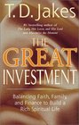 The Great Investment : Balancing. Faith, Family and Finance to Build a Rich Spiritual Life
