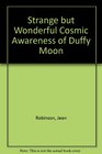 The Strange But Wonderful Cosmic Awareness of Duffy Moon