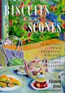 Biscuits and Scones : 62 Recipes from Breakfast Biscuits to Homey Desserts