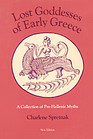 Lost Goddesses of Early Greece A Collection of PreHellenic Myths