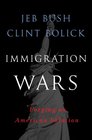 Immigration Wars: Forging an American Solution