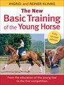 The New Basic Training of the Young Horse From the Education of the Young Foal to the First Competition