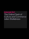Internet Art The Online Clash of Culture and Commerce