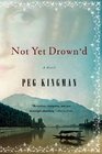 Not Yet Drown'd: A Novel