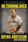 No Turning Back One Man's Inspiring True Story of Courage Determination and Hope