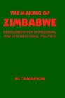 The Making of Zimbabwe Decolonization in Regional and International Politics