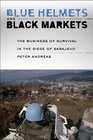 Blue Helmets and Black Markets The Business of Survival in the Siege of Sarajevo