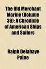 The Old Merchant Marine  A Chronicle of American Ships and Sailors