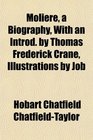 Molire a Biography With an Introd by Thomas Frederick Crane Illustrations by Job