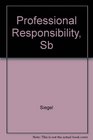 Siegel's Professional Responsibility Essay and MultipleChoice Questions  Answers