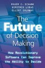 The Future of Decision Making How Revolutionary Software Can Improve the Ability to Decide