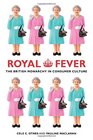 Royal Fever The British Monarchy in Consumer Culture