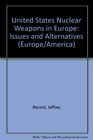 U S Nuclear Weapons in Europe Issues and Alternatives