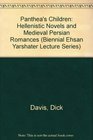 Panthea's Children Hellenistic Novels and Medieval Persian Romances