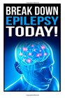 Break Down Epilepsy Today Symptoms  Signs Of Epilepsy Treatment  Medication Causes Types Of Epilepsy Facts Diet Epileptic Seizure Temporal  Epilepsy Foundation Neurology Diseases Book