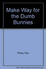 Make Way for the Dumb Bunnies