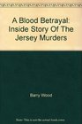 A Blood Betrayal  the Indside Story of the Jersey Murders