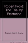 Robert Frost The Trial by Existence