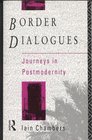 Border Dialogues Journeys in Postmodernity