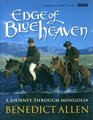 Edge of Blue Heaven A Journey Through Mongolia