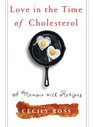 Love in the Time of Cholesterol A Memoir with Recipes