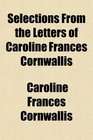 Selections From the Letters of Caroline Frances Cornwallis