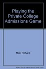 Playing the Private College Admissions Game Revised Edition