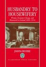 Husbandry to Housewifery Women Economic Change and Housework in Ireland 18901914