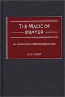 The Magic of Prayer An Introduction to the Psychology of Faith