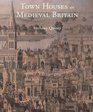 Town Houses of Medieval Britain