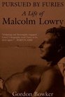 Pursued By Furies  A Life of Malcolm Lowry