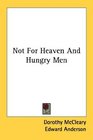 Not For Heaven And Hungry Men