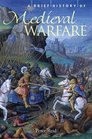 Brief History of Medieval Warfare