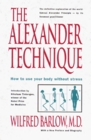 The Alexander Technique How to Use Your Body without Stress