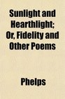 Sunlight and Hearthlight Or Fidelity and Other Poems