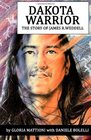 Dakota Warrior The Story of James RWeddell