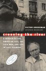 Crossing the River A Memoir of the American Left the Cold War and Life in East Germany