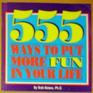 555 Ways to Put More Fun in Your Life