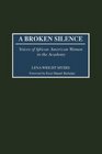 A Broken Silence Voices of African American Women in the Academy