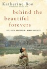 Behind the Beautiful Forevers Life Death and Hope in a Mumbai Undercity