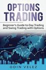 Options Trading Beginner's Guide to Day Trading and Swing Trading with Options