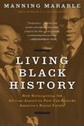 Living Black History How Reimagining the AfricanAmerican Past Can Remake America's Racial Future