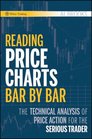 Reading Price Charts Bar by Bar The Technical Analysis of Price Action for the Serious Trader