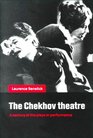 The Chekhov Theatre  A Century of the Plays in Performance