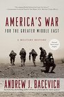 America's War for the Greater Middle East A Military History