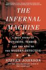 The Infernal Machine A True Story of Dynamite Terror and the Rise of the Modern Detective