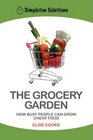 The Grocery Garden: How Busy People Can Grow Cheap Food