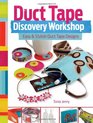 Duct Tape Discovery Workshop Easy and Stylish Duct Tape Designs